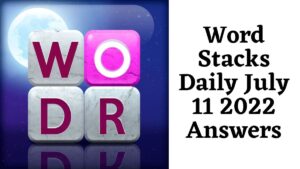 Word Stacks Daily July 11, 2022, Answers, Get The Word Stacks Daily July 11, 2022, Answers Here
