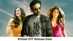 Khiladi OTT Release Date and Time Confirmed 2022: